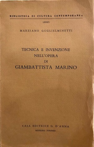 Marziano Guglielminetti Tecnica e invenzione nell'opera di Giambattista Marino 1964 Messina - Firenze Casa editrice G. D'Anna